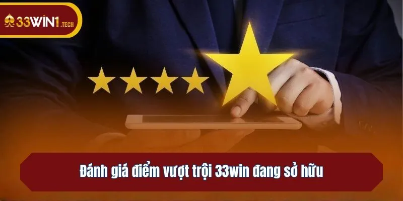 Đánh giá điểm vượt trội 33win đang sở hữu