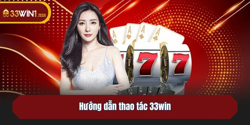 Hướng dẫn thao tác 33win