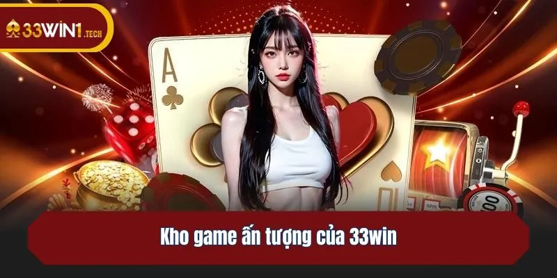 Kho game ấn tượng của 33win