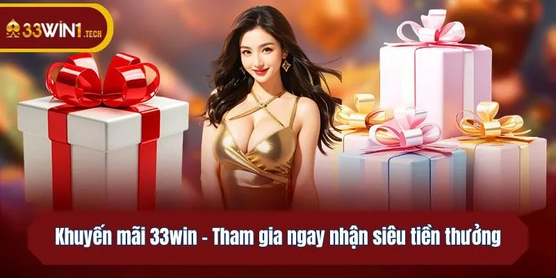 Khuyến mãi 33win - Tham gia ngay nhận siêu tiền thưởng