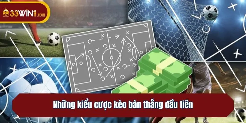 Những kiểu cược kèo bàn thắng đầu tiên