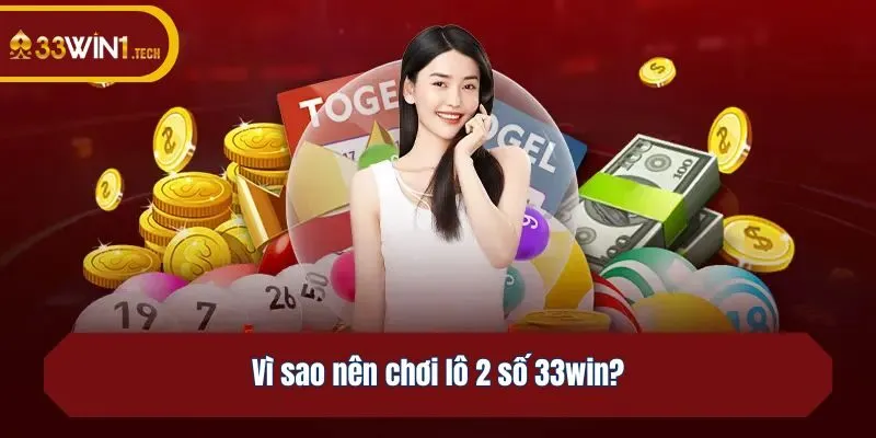 Vì sao nên chơi lô 2 số 33win?